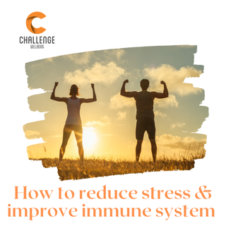 How to reduce stress & improve immune system